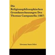 Die Religionsphilosophischen Grundanschauungen Des Thomas Campanella by Felici, Giovanne Sante, 9781104049171