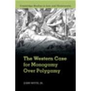 The Western Case for Monogamy over Polygamy by Witte, John, Jr., 9781107499171