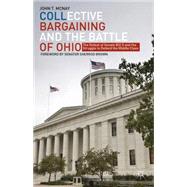 Collective Bargaining and The Battle of Ohio The Defeat of Senate Bill 5 and the Struggle to Defend the Middle Class by McNay, John T., 9781137339171