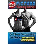 The 24 Hour Fitness Training Journal & Logbook by Reegan, Jack; Bowen, Stephanie, 9781523819171