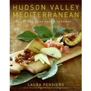 Hudson Valley Mediterranean : The Gigi Good Food Cookbook by Pensiero, Laura J., 9780061719172