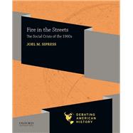 Fire in the Streets The Social Crisis of the 1960s by Sipress, Joel M.; Sipress, Joel M.; Voelker, David J., 9780197519172