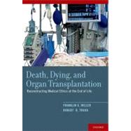 Death, Dying, and Organ Transplantation Reconstructing Medical Ethics at the End of Life by Miller, Franklin G.; Truog, Robert D., 9780199739172
