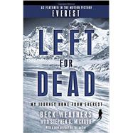 Left for Dead (Movie Tie-in Edition) My Journey Home from Everest by Weathers, Beck; Michaud, Stephen G., 9780440509172