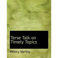 Terse Talk on Timely Topics by Varley, Henry, 9780554699172