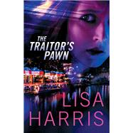 The Traitor's Pawn by Harris, Lisa, 9780800729172