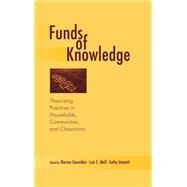 Funds of Knowledge : Theorizing Practices in Households, Communities, and Classrooms by Moll, Luis C.; Amanti, Cathy; Gonzalez, Norma, 9780805849172