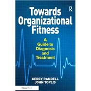 Towards Organizational Fitness: A Guide to Diagnosis and Treatment by Randell,Gerry, 9781138249172