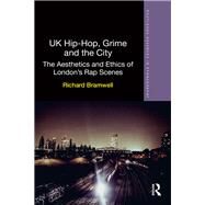 UK Hip-Hop, Grime and the City: The Aesthetics and Ethics of London's Rap Scenes by Bramwell; Richard, 9781138319172