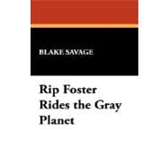 Rip Foster Rides the Gray Planet by Savage, Blake, 9781434499172