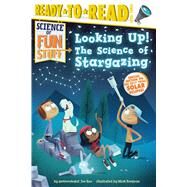 Looking Up! The Science of Stargazing (Ready-to-Read Level 3) by Rao, Joe; Borgions, Mark, 9781481479172