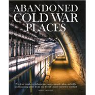 Abandoned Cold War Places by Grenville, Robert, 9781782749172