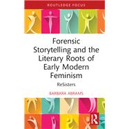 Forensic Storytelling and the Literary Roots of Early-Modern Feminism by Abrams; Barbara, 9780367029173