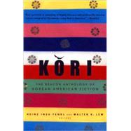 Kori The Beacon Anthology of Korean American Fiction by Fenkl, Heinz Insu; Lew, Walter K., 9780807059173