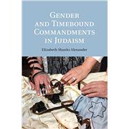 Gender and Timebound Commandments in Judaism by Alexander, Elizabeth Shanks, 9781107479173