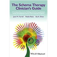 The Schema Therapy Clinician's Guide A Complete Resource for Building and Delivering Individual, Group and Integrated Schema Mode Treatment Programs by Farrell, Joan M.; Reiss, Neele; Shaw, Ida A., 9781118509173