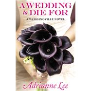A WEDDING TO DIE FOR by Lee, Adrianne, 9781455589173