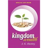 Kingdom Wealth by Destiny, S. E., 9781502559173