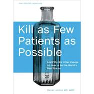 Kill as Few Patients as Possible And Fifty-Six Other Essays on How to Be the World's Best Doctor by London, Oscar, 9781580089173