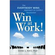 Win at Work! The Everybody Wins Approach to Conflict Resolution by Katz, Diane, 9780470599174