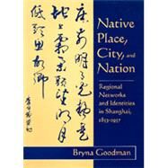 Native Place, City, and Nation by Goodman, Bryna, 9780520089174