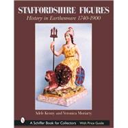 Staffordshire Figures: History in Earthenware, 1740-1900 by Kenny, Adele; Moriarty, Veronica, 9780764319174