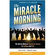 The Miracle Morning for College Students: The Not-So-Obvious Secrets to Success in College and Life by Hal Elrod; Natalie Janji; Honoree Corder, 9781942589174
