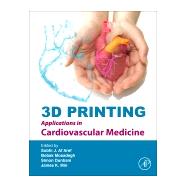 3d Printing Applications in Cardiovascular Medicine by Min, James K.; Mosadegh, Bobak; Dunham, Simon; Al'aref, Subhi Jamal, 9780128039175