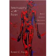 Spirituality in the Flesh...,Fuller, Robert C.,9780195369175