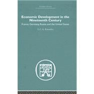 Economic Development in the Nineteenth Century: France, Germany, Russia and the United States by Knowles,L.C.A., 9780415379175