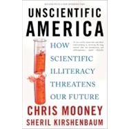 Unscientific America by Mooney, Chris; Kirshenbaum, Sheril, 9780465019175