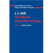 J. S. Mill: 'On Liberty' and Other Writings by John Stuart Mill , Edited by Stefan Collini, 9780521379175