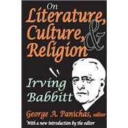 On Literature, Culture, and Religion: Irving Babbitt by Babbitt,Irving, 9781138529175