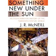 Something New Under the Sun by McNeill, John Robert, 9780393049176