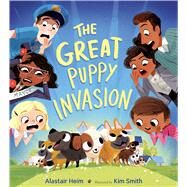 The Great Puppy Invasion by Heim, Alastair; Smith, Kim, 9780544999176