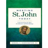 Meeting St. John Today : Understanding the Man, His Mission, and His Message by Harrington, Daniel J., 9780829429176