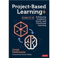 Project-Based Learning+, Grades 6-12 by Jorge Valenzuela, 9781071889176