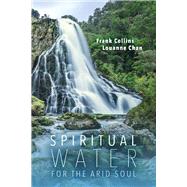 Spiritual Water for the Arid Soul by Collins, Frank; Chan, Louanne, 9781098309176