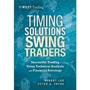 Timing Solutions for Swing Traders Successful Trading Using Technical Analysis and Financial Astrology by Lee, Robert M.; Tryde, Peter, 9781118339176