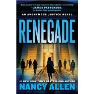 Renegade An Anonymous Justice novel by Allen, Nancy, 9781538719176