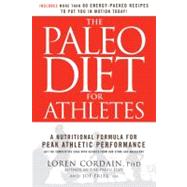 The Paleo Diet for Athletes The Ancient Nutritional Formula for Peak Athletic Performance by Cordain, Loren; Friel, Joe, 9781609619176