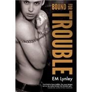 Bound for Trouble by Lynley, Em, 9781627989176