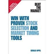 Beat the Market : Win with Proven Stock Selection and Market Timing Tools by Appel, Gerald, 9780132359177