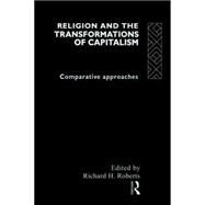 Religion and The Transformation of Capitalism: Comparative Approaches by Roberts,Richard H., 9780415119177
