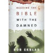 Reading the Bible with the Damned by Ekblad, Bob, 9780664229177