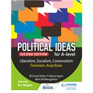Political ideas for A Level: Liberalism, Socialism, Conservatism, Feminism, Anarchism 2nd Edition by Richard Kelly; Maria Egan; Neil McNaughton, 9781398369177