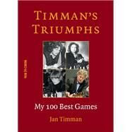 Timman's Triumphs My 100 Best Games by Timman, Jan, 9789056919177