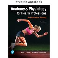 Student Workbook for Anatomy & Physiology for Health Professions  An Interactive Journey by Colbert, Bruce J.; Ankney, Jeff J.; Lee, Karen T., 9780134879178