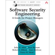 Software Security Engineering A Guide for Project Managers by Allen, Julia H.; Barnum, Sean; Ellison, Robert J.; McGraw, Gary R.; Mead, Nancy R., 9780321509178