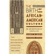 The Birth of African-American Culture An Anthropological Perspective by MINTZ, SIDNEY WILFRED, 9780807009178